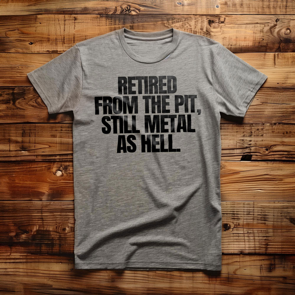 Retired from the Pit, Still Metal as Hell T-Shirt – Regular Athletic Heather