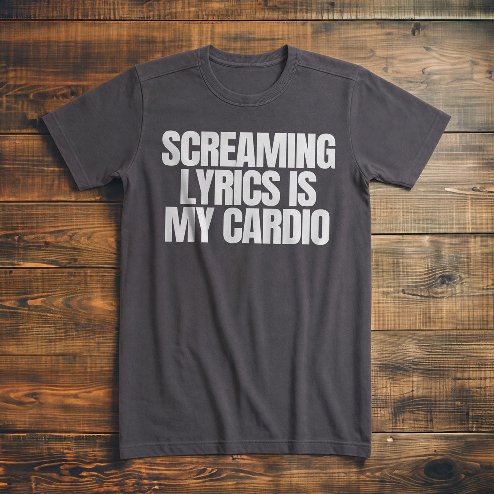 Screaming Lyrics Is My Cardio - T-Shirt
