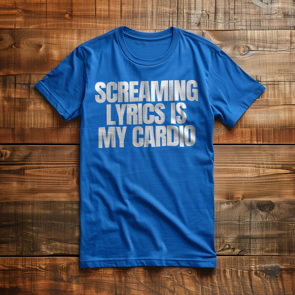Screaming Lyrics Is My Cardio - T-Shirt