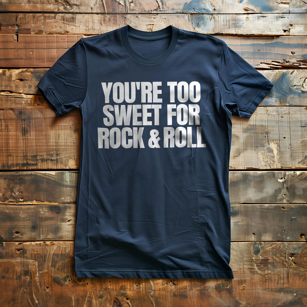 You're Too Sweet for Rock & Roll T-Shirt – Regular Navy