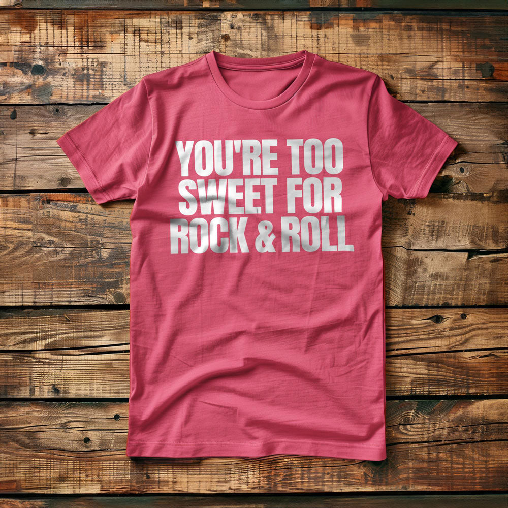 You're Too Sweet for Rock & Roll T-Shirt – Regular Pink