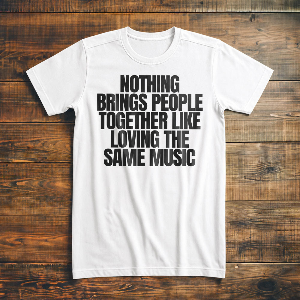 Nothing Brings People Together Like Loving the Same Music T-Shirt – Premium Vintage White