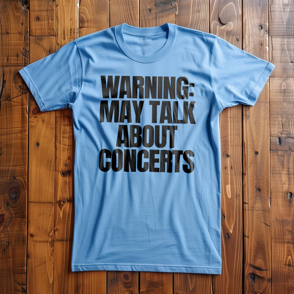 Warning: May Talk About Concerts - T-Shirt
