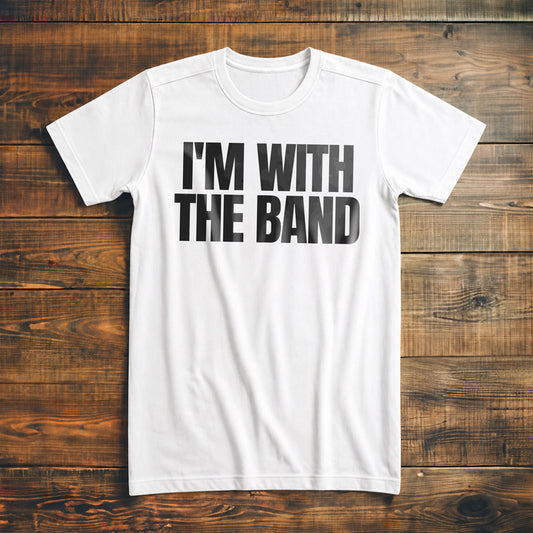 I'm With the Band - T-Shirt