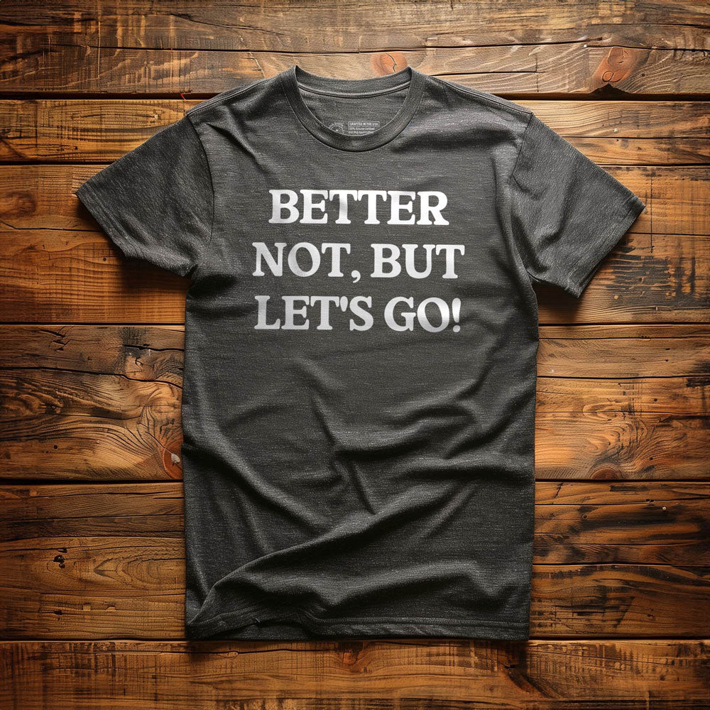 Better Not - T-Shirt