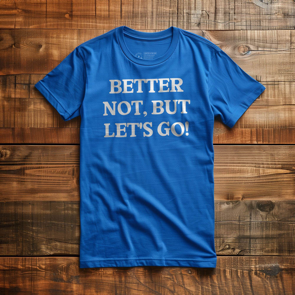 Better Not - T-Shirt