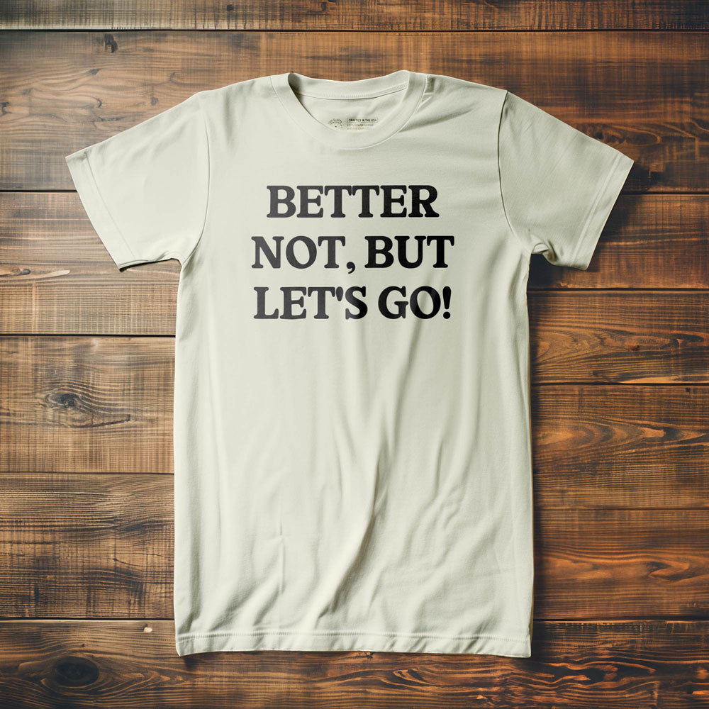 Better Not - T-Shirt